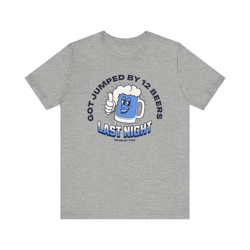 Got Jumped By 12 Beers T-Shirt