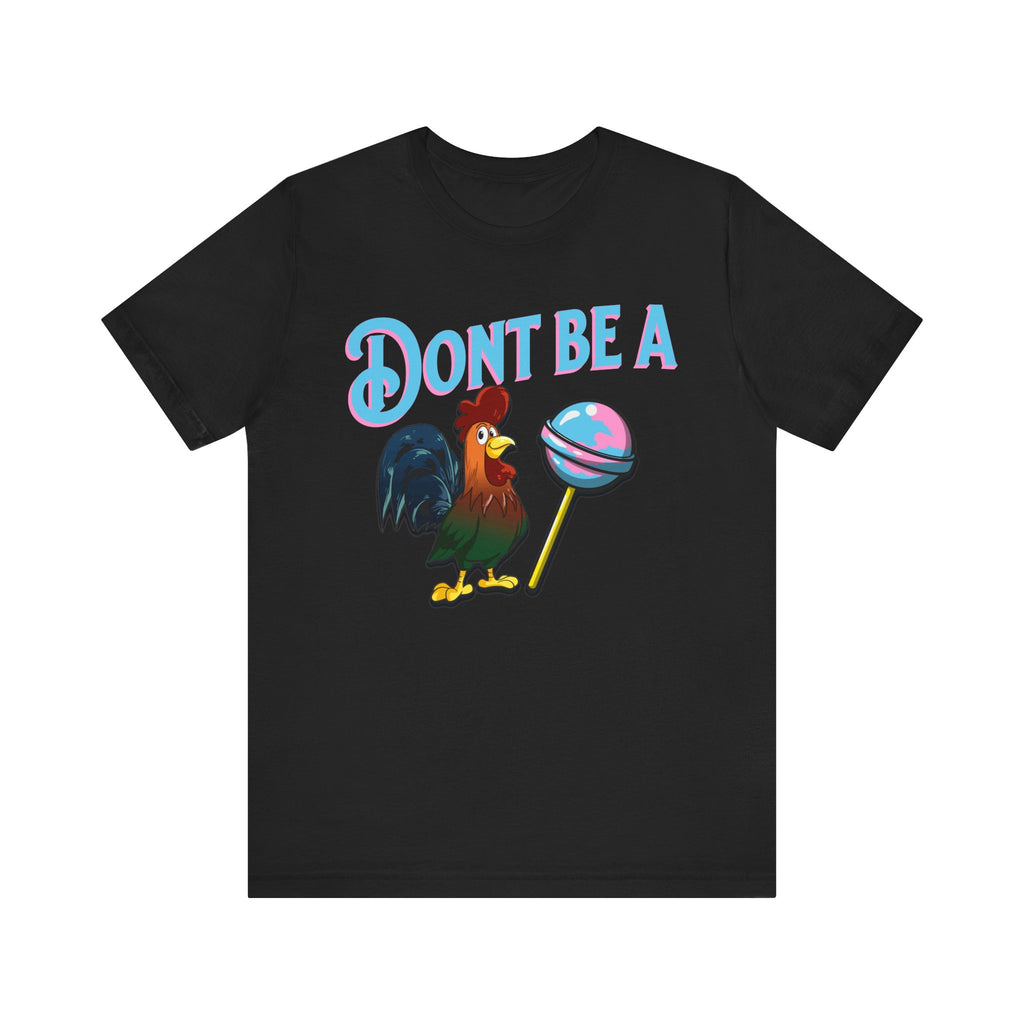Funny Rooster Tee – “Don’t Be a" Pun T-Shirt for Men & Women
