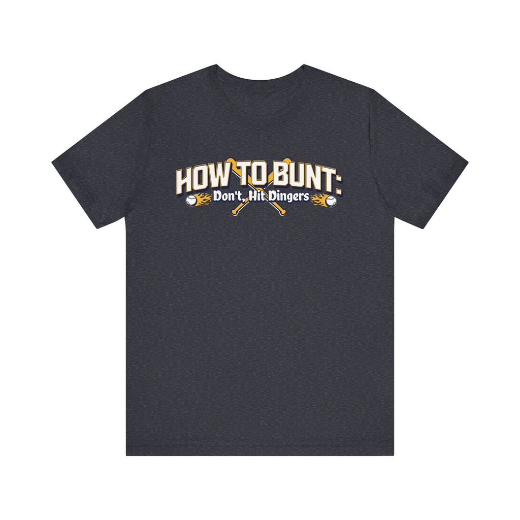 Baseball Tee - 'How to Bunt: Don't, Hit Dingers'
