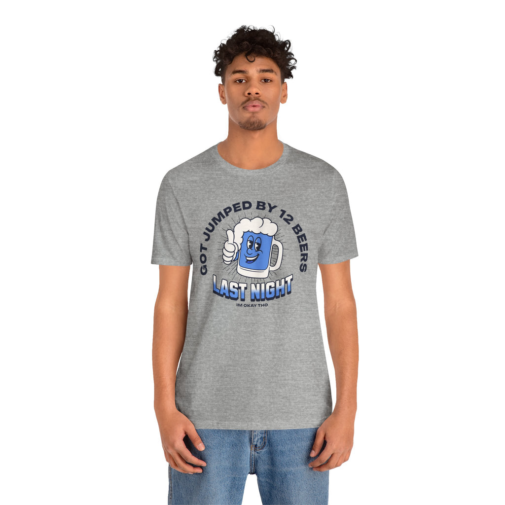 Got Jumped By 12 Beers T-Shirt